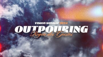Visionssonntag 2024 | Outpouring Teil 1